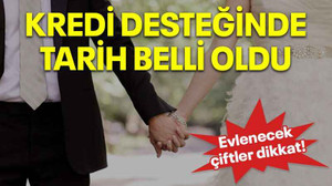 Evlenecek çiftler dikkat! Kredi desteğinde tarih belli oldu